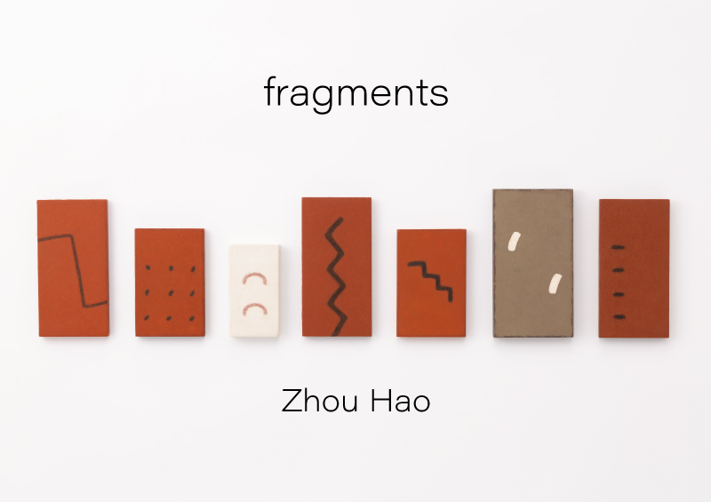 Zhou Hao  周 豪    fragments  2022.5/14(sat)-28(sat)